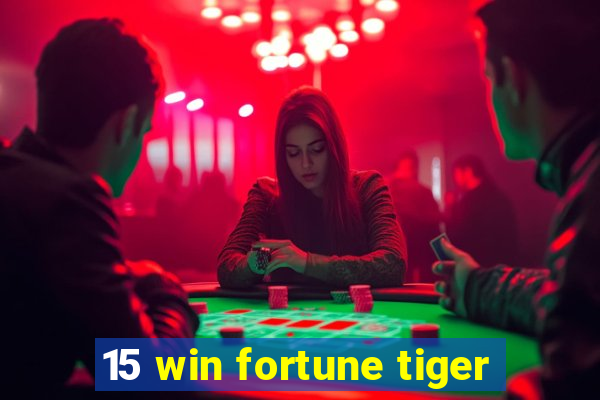 15 win fortune tiger